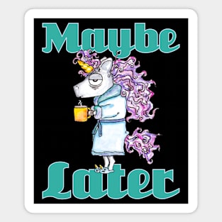 Funny Morning Unicorn - Maybe Later - Gift For Coffee Lover Magnet